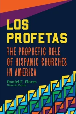 Los Profetas: El papel profético de las iglesias hispanas en América - Los Profetas: The Prophetic Role of Hispanic Churches in America