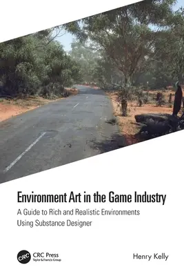 Environment Art in the Game Industry: Guía para crear entornos ricos y realistas con Substance Designer - Environment Art in the Game Industry: A Guide to Rich and Realistic Environments Using Substance Designer