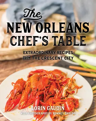 La mesa del chef de Nueva Orleans: Recetas extraordinarias de la ciudad de la media luna - The New Orleans Chef's Table: Extraordinary Recipes from the Crescent City
