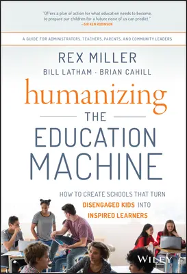 Humanizar la máquina educativa: Cómo crear escuelas que conviertan a los niños desmotivados en estudiantes inspirados - Humanizing the Education Machine: How to Create Schools That Turn Disengaged Kids Into Inspired Learners