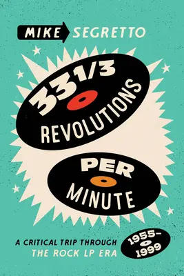 33 1/3 revoluciones por minuto: Un viaje crítico a través de la era del LP de rock, 1955-1999 - 33 1/3 Revolutions Per Minute: A Critical Trip Through the Rock LP Era, 1955-1999