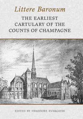 Littere Baronum: El primer cartulario de los condes de Champaña - Littere Baronum: The Earliest Cartulary of the Counts of Champagne