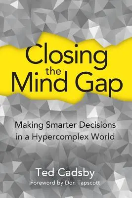 Cerrar la brecha mental: tomar decisiones más inteligentes en un mundo hipercomplejo - Closing the Mind Gap: Making Smarter Decisions in a Hypercomplex World