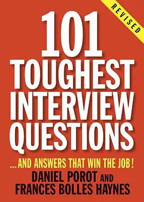 101 preguntas difíciles para una entrevista: Y respuestas que ganan el trabajo - 101 Toughest Interview Questions: And Answers That Win the Job!