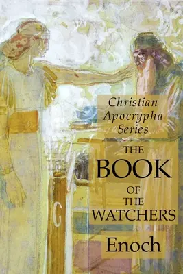 El libro de los Vigilantes: Serie Apócrifos Cristianos - The Book of the Watchers: Christian Apocrypha Series