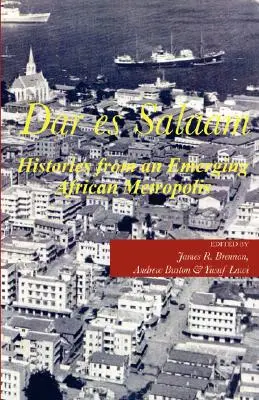 Dar es Salaam. Historias de una metrópolis africana emergente - Dar es Salaam. Histories from an Emerging African Metropolis