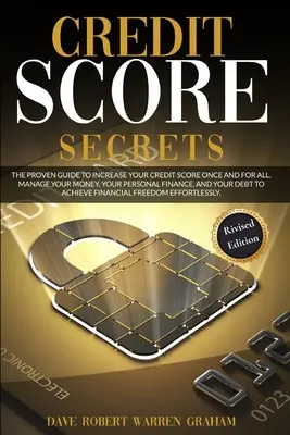 Credit Score Secret: La Guía probada para aumentar su puntaje de crédito de una vez por todas. Administre Su Dinero, Sus Finanzas Personales, Y Su De - Credit Score Secret: The Proven Guide To Increase Your Credit Score Once And For All. Manage Your Money, Your Personal Finance, And Your De