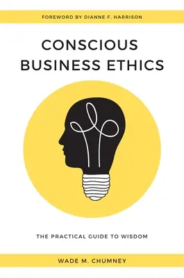 Ética empresarial consciente: Guía práctica de la sabiduría - Conscious Business Ethics: The Practical Guide to Wisdom