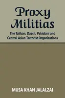 Milicias por delegación: Los talibanes, Daesh y las organizaciones terroristas pakistaníes y centroasiáticas - Proxy Militias: The Taliban, Daesh, Pakistani and Central Asian Terrorist Organizations