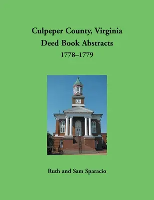 Condado de Culpeper, Virginia Resúmenes de Libros de Escrituras, 1778-1779 - Culpeper County, Virginia Deed Book Abstracts,1778-1779