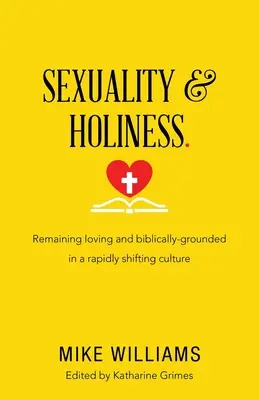 Sexualidad y santidad: Mantener el amor y la base bíblica en una cultura que cambia rápidamente - Sexuality & Holiness.: Remaining Loving and Biblically-Grounded in a Rapidly Shifting Culture