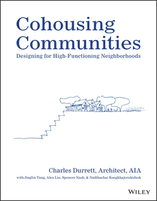 Comunidades de cohousing: Diseño de barrios funcionales - Cohousing Communities: Designing for High-Functioning Neighborhoods