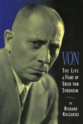 Von: La vida y las películas de Erich Von Stroheim - Von: The Life & Films of Erich Von Stroheim