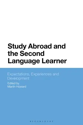 Los estudios en el extranjero y el estudiante de una segunda lengua: Expectativas, experiencias y desarrollo - Study Abroad and the Second Language Learner: Expectations, Experiences and Development