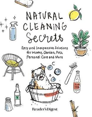 Secretos de limpieza natural: Soluciones fáciles y económicas para el hogar, el jardín, las mascotas, el cuidado personal y mucho más - Natural Cleaning Secrets: Easy and Inexpensive Solutions for Home, Garden, Pets, Personal Care and More