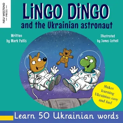 Lingo Dingo y el Astronauta Ucraniano: Ríete mientras aprendes ucraniano para niños; libros ucranianos para niños; aprender ucraniano niños; regalos para ucranianos - Lingo Dingo and the Ukrainian Astronaut: Laugh as you learn Ukrainian for kids; Ukrainian books for children; learning Ukrainian kids; gifts for Ukrai