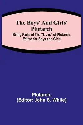 Plutarco para niños y niñas; partes de las vidas de Plutarco, editadas para niños y niñas - The Boys' and Girls' Plutarch; Being Parts of the Lives of Plutarch, Edited for Boys and Girls