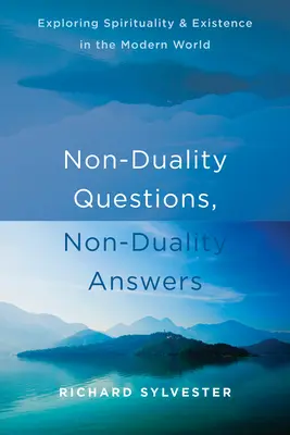 Preguntas de no dualidad, respuestas de no dualidad: Explorando la espiritualidad y la existencia en el mundo moderno - Non-Duality Questions, Non-Duality Answers: Exploring Spirituality and Existence in the Modern World