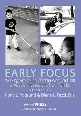 Early Focus: El trabajo con niños ciegos y deficientes visuales y sus familias - Early Focus: Working with Young Blind and Visually Impaired Children and Their Families