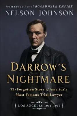 La pesadilla de Darrow: La historia olvidada del abogado litigante más famoso de Estados Unidos: (Los Ángeles 1911-1913) - Darrow's Nightmare: The Forgotten Story of America's Most Famous Trial Lawyer: (Los Angeles 1911-1913)