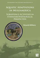Adaptaciones acuáticas en Mesoamérica: Actividades de subsistencia en perspectiva etnoarqueológica - Aquatic Adaptations in Mesoamerica: Subsistence Activities in Ethnoarchaeological Perspective