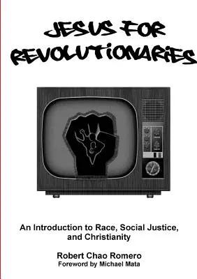 Jesús para revolucionarios: Una introducción a la raza, la justicia social y el cristianismo - Jesus for Revolutionaries: An Introduction to Race, Social Justice, and Christianity