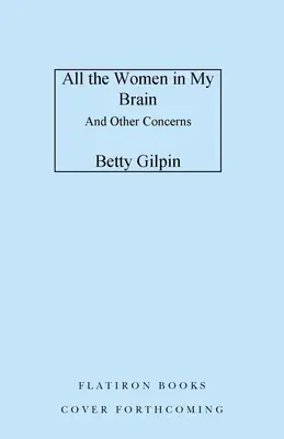 Todas las mujeres de mi cerebro: Y otras preocupaciones - All the Women in My Brain: And Other Concerns