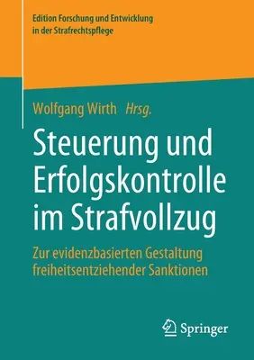 Control y supervisión del rendimiento en el sistema penal: Sobre el diseño basado en pruebas de las sanciones privativas de libertad - Steuerung Und Erfolgskontrolle Im Strafvollzug: Zur Evidenzbasierten Gestaltung Freiheitsentziehender Sanktionen