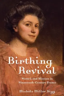 El renacimiento del parto: mujeres y misión en la Francia del siglo XIX - Birthing Revival: Women and Mission in Nineteenth-Century France