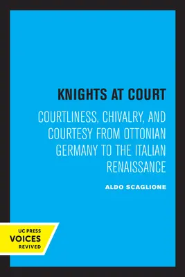 Caballeros en la corte: Cortesía y caballerosidad desde la Alemania otomana hasta el Renacimiento italiano - Knights at Court: Courtliness, Chivalry, and Courtesy from Ottonian Germany to the Italian Renaissance