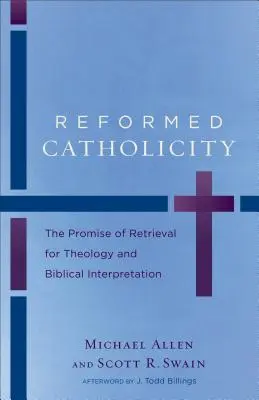 Catolicidad Reformada: La promesa de la recuperación para la teología y la interpretación bíblica - Reformed Catholicity: The Promise of Retrieval for Theology and Biblical Interpretation