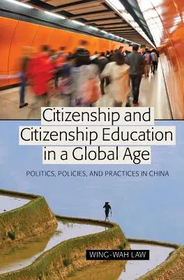 Ciudadanía y educación para la ciudadanía en una era global: política, políticas y prácticas en China - Citizenship and Citizenship Education in a Global Age; Politics, Policies, and Practices in China