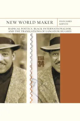 New World Maker: Poética radical, internacionalismo negro y las traducciones de Langston Hughesvolumen 40 - New World Maker: Radical Poetics, Black Internationalism, and the Translations of Langston Hughesvolume 40