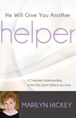 Te dará otro ayudante: Una comprensión completa del papel del Espíritu Santo en nuestras vidas - He Will Give You Another Helper: A Complete Understanding of the Holy Spirit's Role in Our Lives