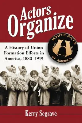 Los actores se organizan: Historia de los esfuerzos sindicales en Estados Unidos, 1880-1919 - Actors Organize: A History of Union Formation Efforts in America, 1880-1919