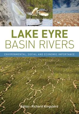 Ríos de la cuenca del lago Eyre: Importancia medioambiental, social y económica - Lake Eyre Basin Rivers: Environmental, Social and Economic Importance