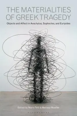 Las materialidades de la tragedia griega: Objetos y afectos en Esquilo, Sófocles y Eurípides - The Materialities of Greek Tragedy: Objects and Affect in Aeschylus, Sophocles, and Euripides