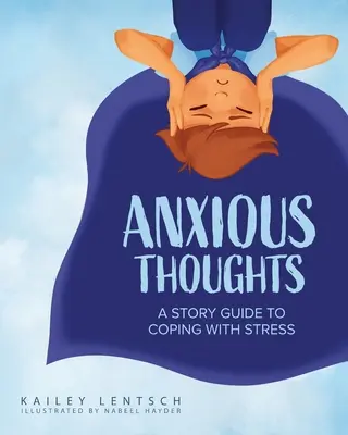 Pensamientos ansiosos: Guía de cuentos para afrontar el estrés - Anxious Thoughts: A Story Guide to Coping with Stress