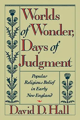 Mundos de maravilla, días de juicio: Creencias religiosas populares en la Nueva Inglaterra primitiva - Worlds of Wonder, Days of Judgment: Popular Religious Belief in Early New England