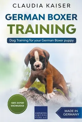 Boxer Alemán de Formación: Entrenamiento del perro para su cachorro de bóxer alemán - German Boxer Training: Dog Training for Your German Boxer Puppy