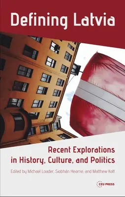 Definir Letonia: Exploraciones recientes en historia, cultura y política - Defining Latvia: Recent Explorations in History, Culture, and Politics