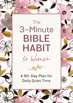 El hábito bíblico de 3 minutos para mujeres: Un plan de 90 días para el tiempo de silencio diario - The 3-Minute Bible Habit for Women: A 90-Day Plan for Daily Quiet Time