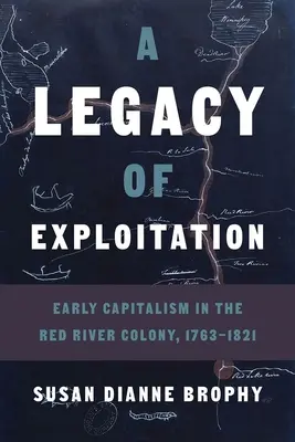 Un legado de explotación: El capitalismo temprano en la Colonia del Río Rojo, 1763-1821 - A Legacy of Exploitation: Early Capitalism in the Red River Colony, 1763-1821