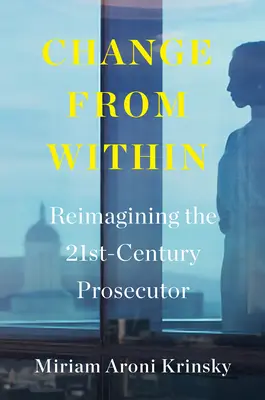 El cambio desde dentro: Reimaginar al fiscal del siglo XXI - Change from Within: Reimagining the 21st-Century Prosecutor