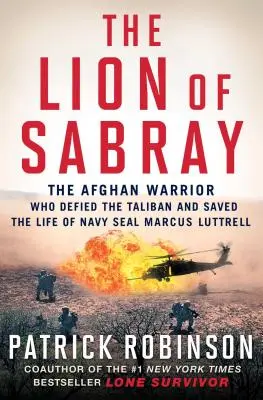 El león de Sabray: El guerrero afgano que desafió a los talibanes y salvó la vida del Navy Seal Marcus Luttrell - The Lion of Sabray: The Afghan Warrior Who Defied the Taliban and Saved the Life of Navy Seal Marcus Luttrell