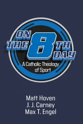 El octavo día: Una teología católica del deporte - On the Eighth Day: A Catholic Theology of Sport