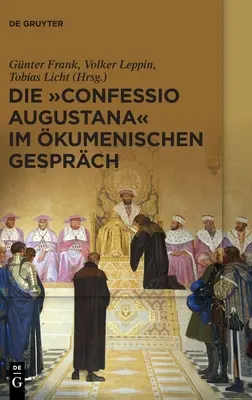 Die Confessio Augustana« Im kumenischen Gesprch» (La confesión agustiniana en la Iglesia católica) - Die Confessio Augustana