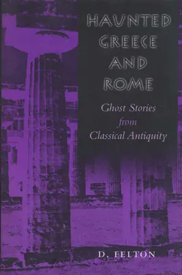 Grecia y Roma embrujadas: Historias de fantasmas de la Antigüedad clásica - Haunted Greece and Rome: Ghost Stories from Classical Antiquity