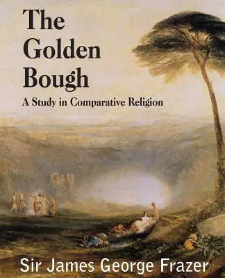 La rama de oro: Un estudio sobre magia y religión - The Golden Bough: A Study of Magic and Religion