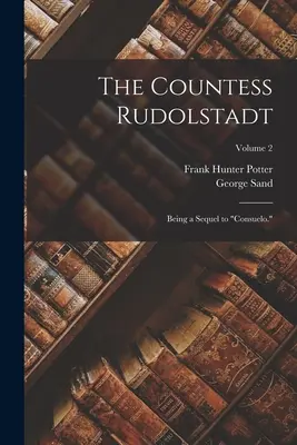 La condesa Rudolstadt: continuación de Consuelo; volumen 2 - The Countess Rudolstadt: Being a Sequel to Consuelo.